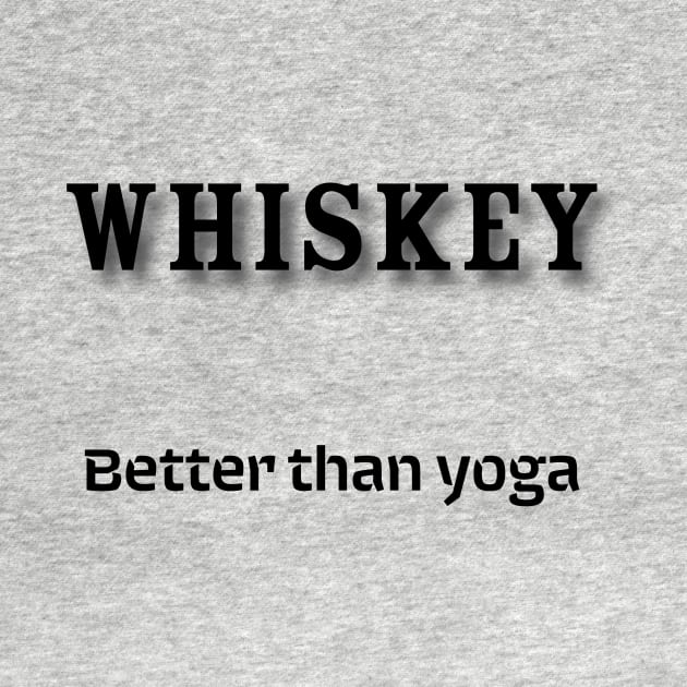 Whiskey: Better than yoga by Old Whiskey Eye